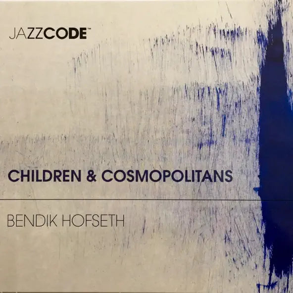 Bendik Hofseth – Children and Cosmopolitans CD